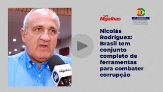 Nicolás Rodríguez: Brasil tem conjunto completo de ferramentas para combater corrupção Nicolás Rodríguez: Brasil tem conjunto completo de ferramentas para combater corrupção