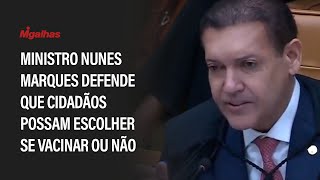 Ministro Nunes Marques defende que cidadãos possam escolher se vacinar ou não