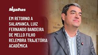 Em retorno a Salamanca, Luiz Fernando Bandeira de Mello Filho relembra trajetória acadêmica