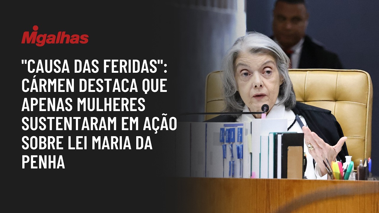 "Causa das feridas": Cármen destaca que apenas mulheres sustentaram em ação sobre lei Maria da Penha
