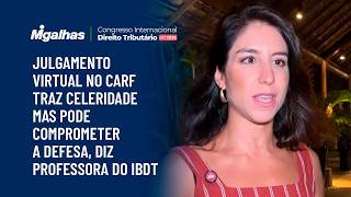 Julgamento virtual no CARF traz celeridade mas pode comprometer a defesa, diz professora do IBDT