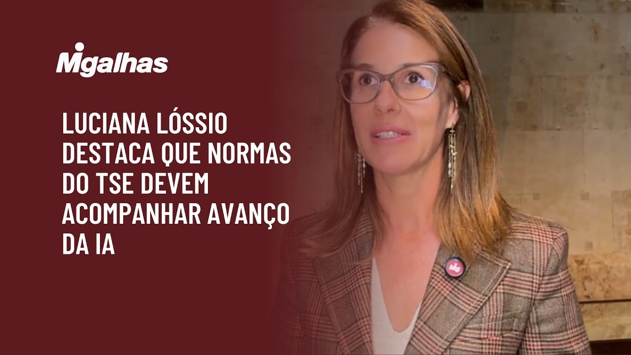 Luciana Lóssio destaca que normas do TSE devem acompanhar avanço da IA