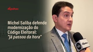 Michel Saliba defende modernização do Código Eleitoral: "já passou da hora"