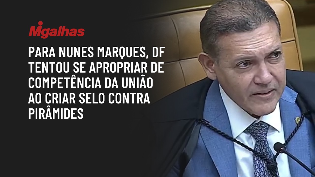 Para Nunes Marques, DF tentou se apropriar de competência da União ao criar selo contra pirâmides