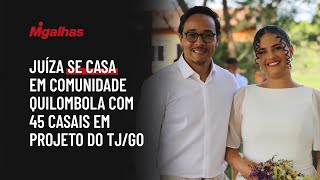 Juíza se casa em comunidade quilombola com 45 casais em projeto do TJ/GO