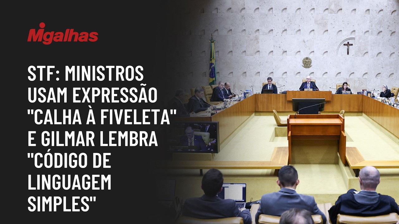 No STF, ministros usam expressão "calha à fiveleta" e Gilmar lembra "código de linguagem simples"