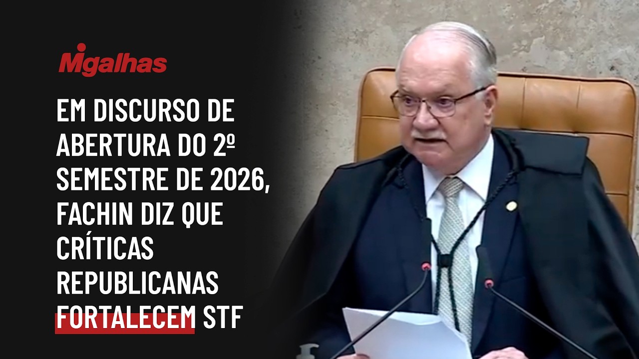 Em discurso de abertura do 2º semestre de 2026,  Fachin diz que críticas republicanas fortalecem STF