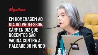 STF: Em homenagem ao Dia do Professor, Cármen diz que docentes são vacina contra a maldade do mundo STF: Em homenagem ao Dia do Professor, Cármen diz que docentes são vacina contra a maldade do mundo