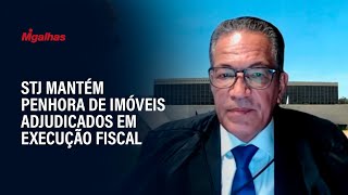 STJ mantém penhora de imóveis adjudicados em execução fiscal