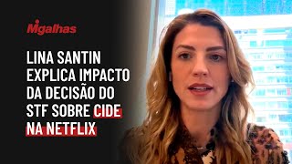 Lina Santin explica impacto da decisão do STF sobre CIDE na Netflix