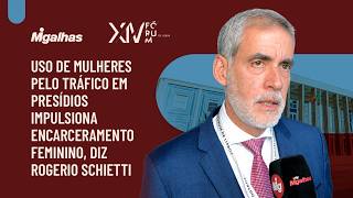 Uso de mulheres pelo tráfico em presídios impulsiona encarceramento feminino, diz Rogerio Schietti