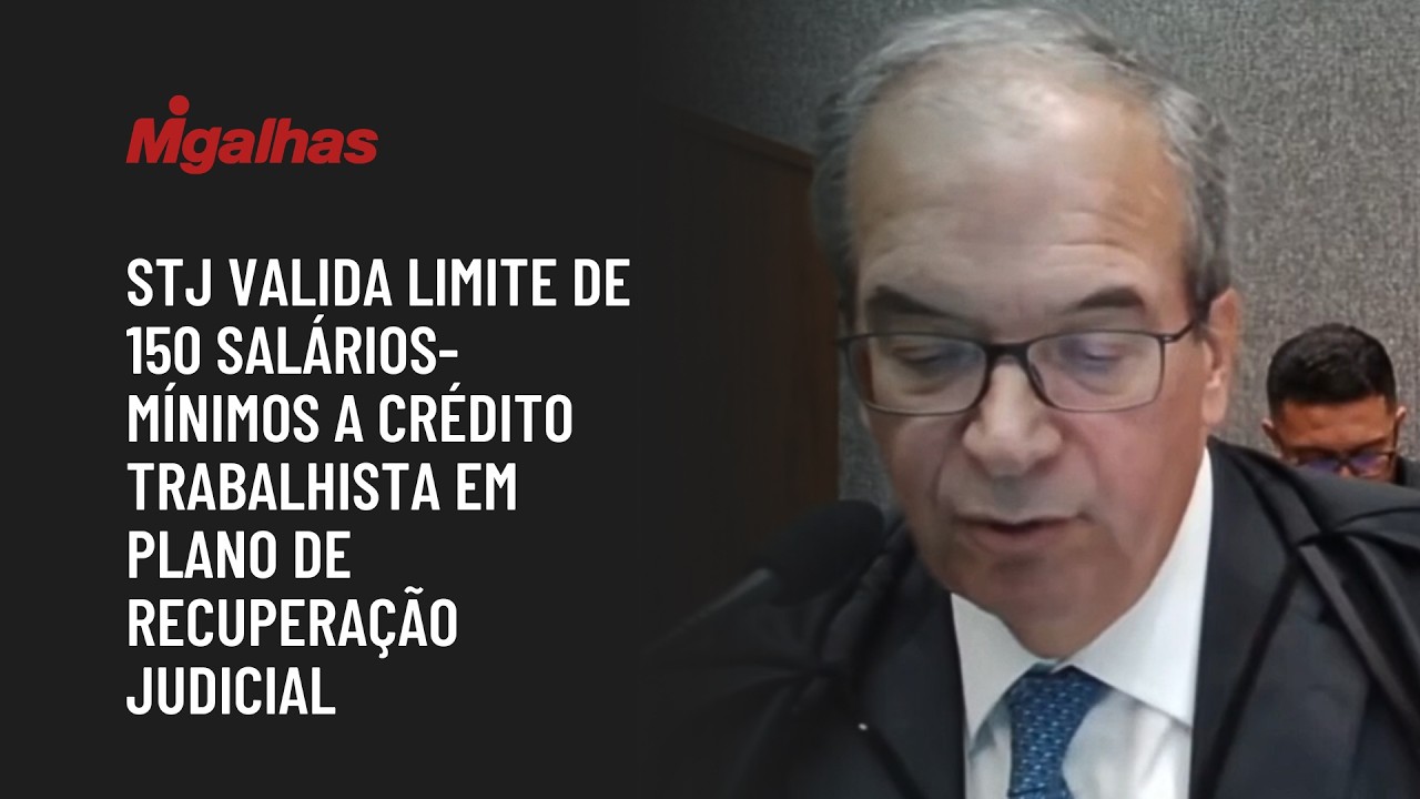 STJ valida limite de 150 salários-mínimos a crédito trabalhista em plano de recuperação judicial
