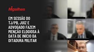 Em sessão do TJ/PB, juiz e advogado fazem menção elogiosa à data de início da ditadura militar Em sessão do TJ/PB, juiz e advogado fazem menção elogiosa à data de início da ditadura militar