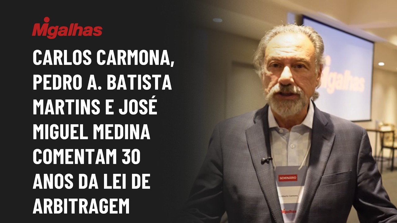 Carlos Carmona, Pedro A. Batista Martins e José Miguel Medina comentam 30 anos da lei de arbitragem