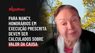 Para ministra Nancy, honorários em execução prescrita devem ser calculados sobre valor da causa Para ministra Nancy, honorários em execução prescrita devem ser calculados sobre valor da causa