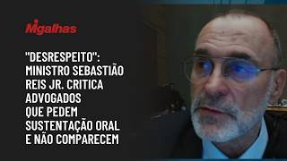 "Desrespeito": Ministro Sebastião Reis critica advogados que pedem sustentação oral e não comparecem