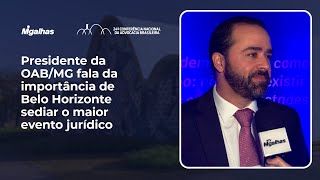 Presidente da OAB/MG fala da importância de Belo Horizonte sediar o maior evento jurídico