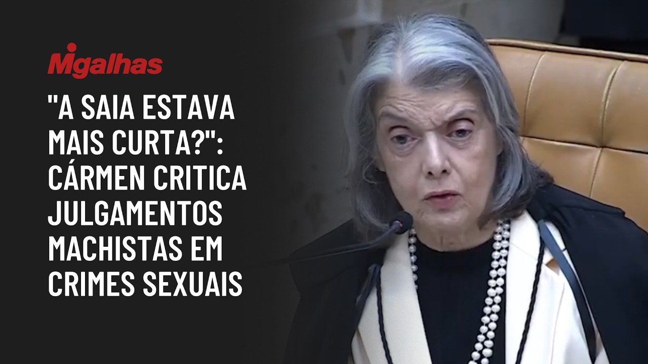 "A saia estava mais curta?": Cármen critica julgamentos machistas em crimes sexuais