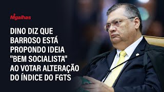 Dino diz que Barroso está propondo ideia "bem socialista" ao votar alteração do índice do FGTS
