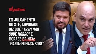 Em julgamento no STF, advogado diz que "trem não sobe morro" e Moraes brinca: "maria-fumaça sobe"
