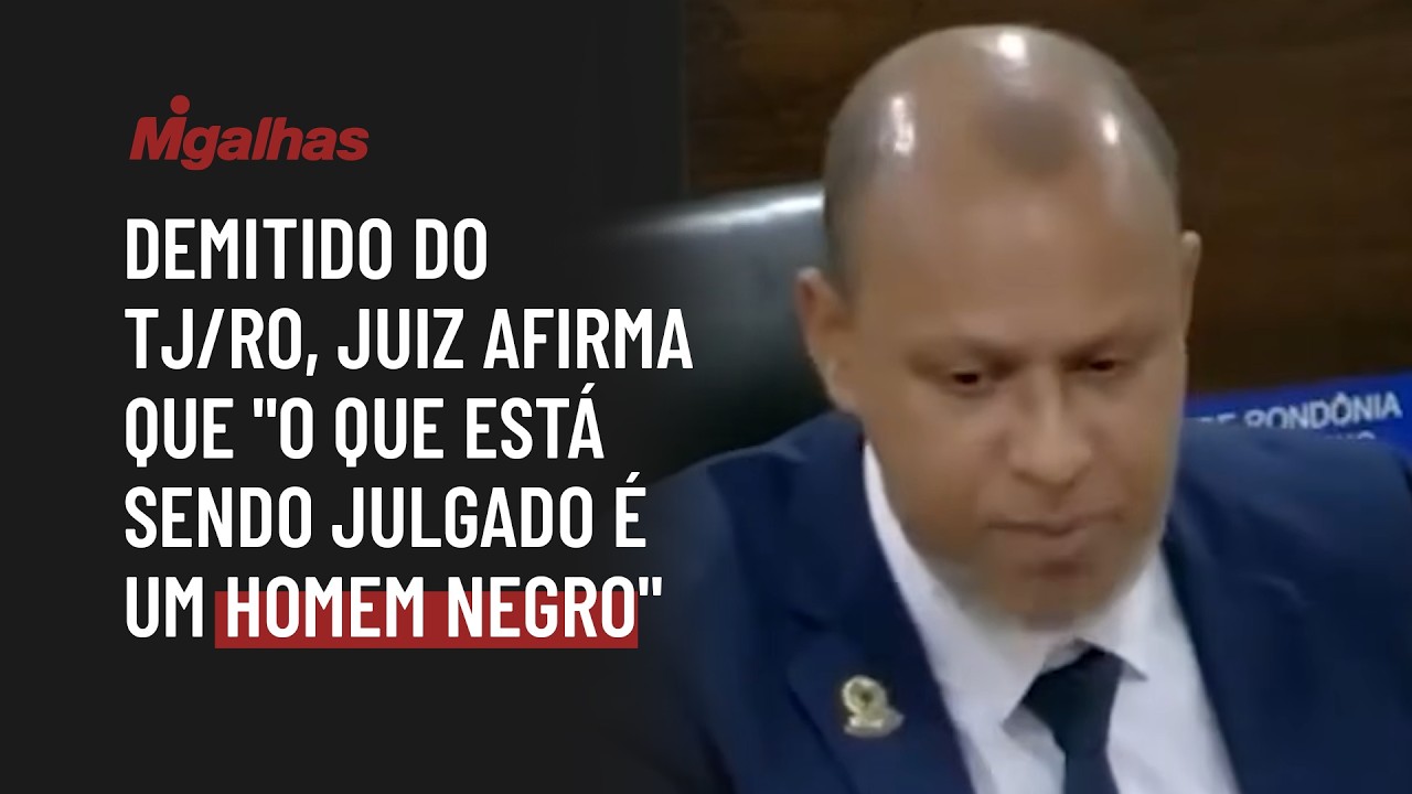Demitido do TJ/RO, juiz afirma que "o que está sendo julgado é um homem negro"