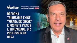 Reforma tributária exige "virada de chave" e promete menos litigiosidade, diz professor da UFRJ