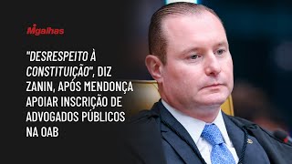 "Desrespeito à Constituição", diz Zanin, após Mendonça apoiar inscrição de advogados públicos na OAB