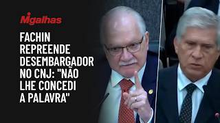 Fachin repreende desembargador no CNJ: "não lhe concedi a palavra"