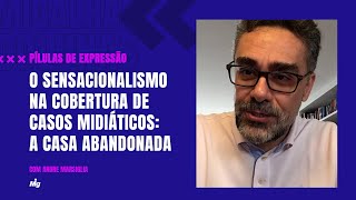 O sensacionalismo na cobertura de casos midiáticos: a casa abandonada - Pílulas de Expressão O sensacionalismo na cobertura de casos midiáticos: a casa abandonada - Pílulas de Expressão