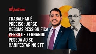 Trabalhar é preciso: Jorge Messias ressignifica verso de Fernando Pessoa ao se manifestar no STF