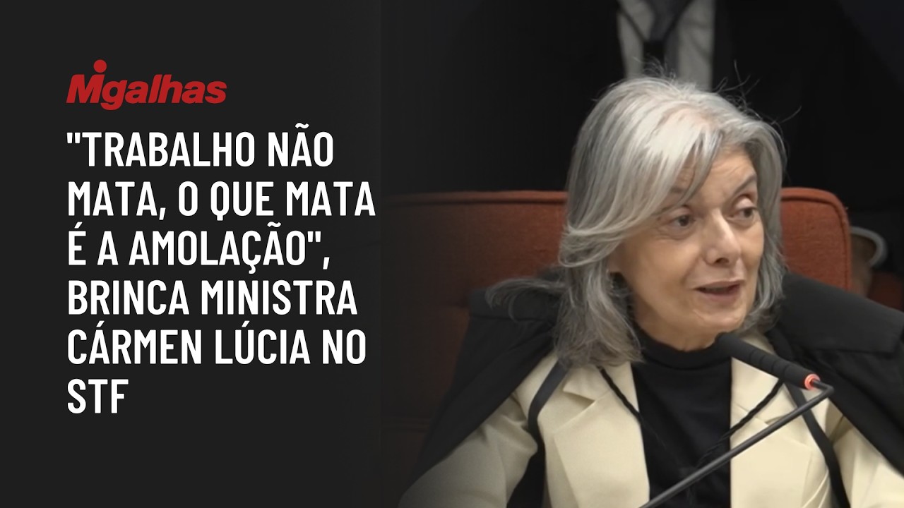 "Trabalho não mata, o que mata é a amolação", brinca ministra Cármen Lúcia no STF