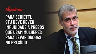 Para Schietti, STJ deve rever impunidade a presos que usam mulheres para levar drogas no presídio