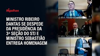 Ministro Ribeiro Dantas se despede da presidência da 3ª seção do STJ e recebe homenagem