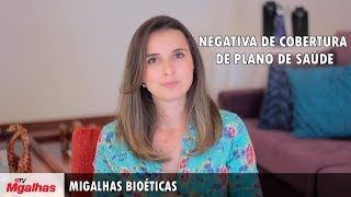 Migalhas Bioéticas - Negativa de cobertura de plano de saúde Migalhas Bioéticas - Negativa de cobertura de plano de saúde