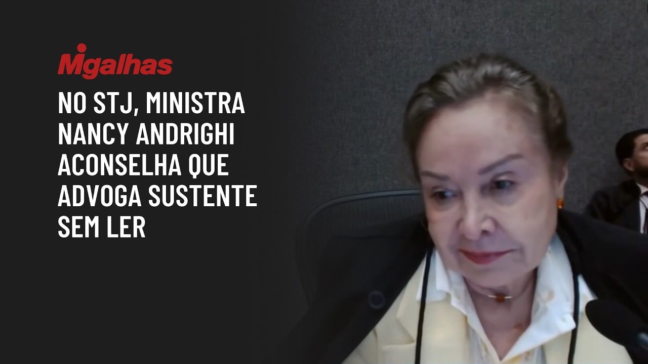 No STJ, ministra Nancy Andrighi aconselha que advoga sustente sem ler
