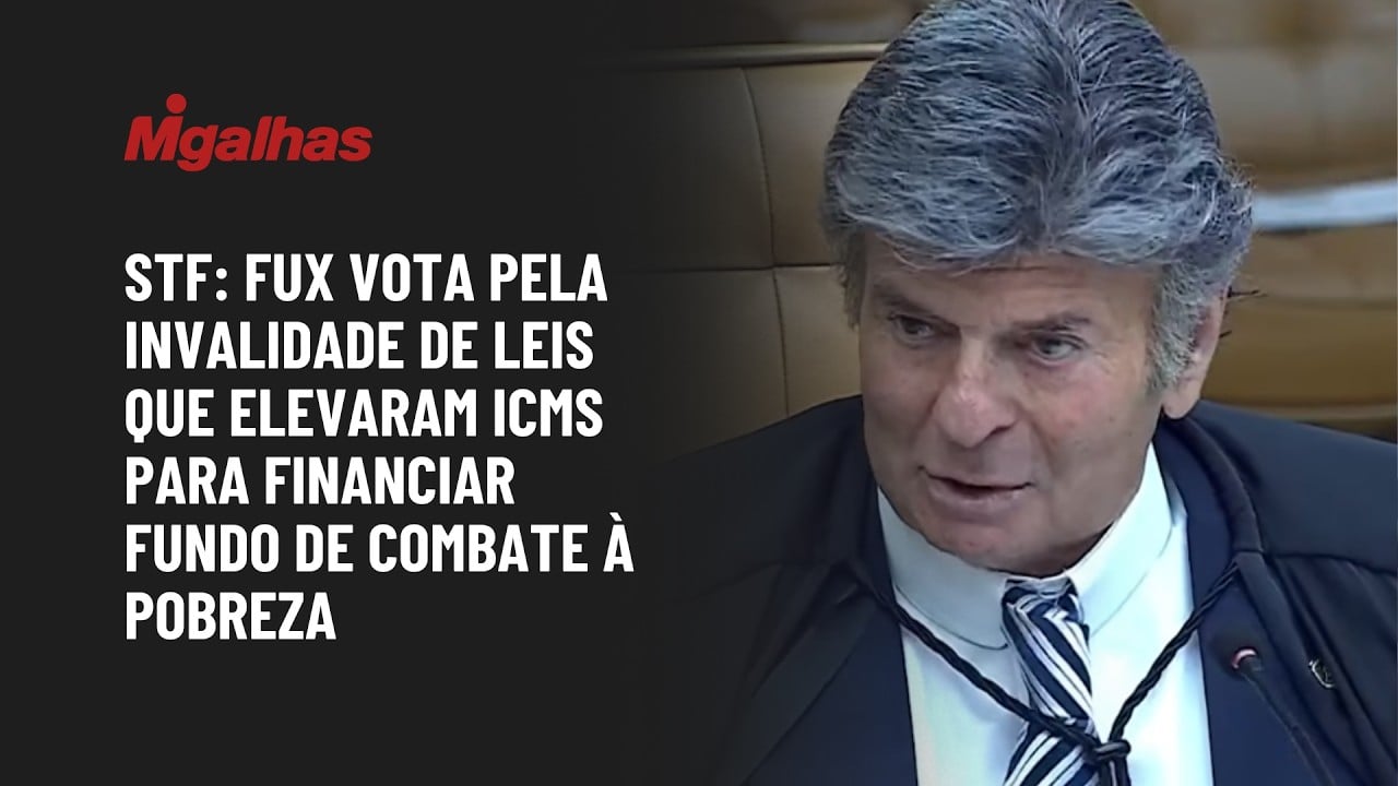STF: Fux vota pela invalidade de leis que elevaram ICMS para financiar fundo de combate à pobreza