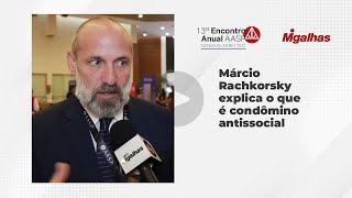 O que é condômino antissocial Márcio Rachkorsky explica