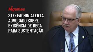 STF: Fachin alerta advogado sobre exigência de beca para sustentação