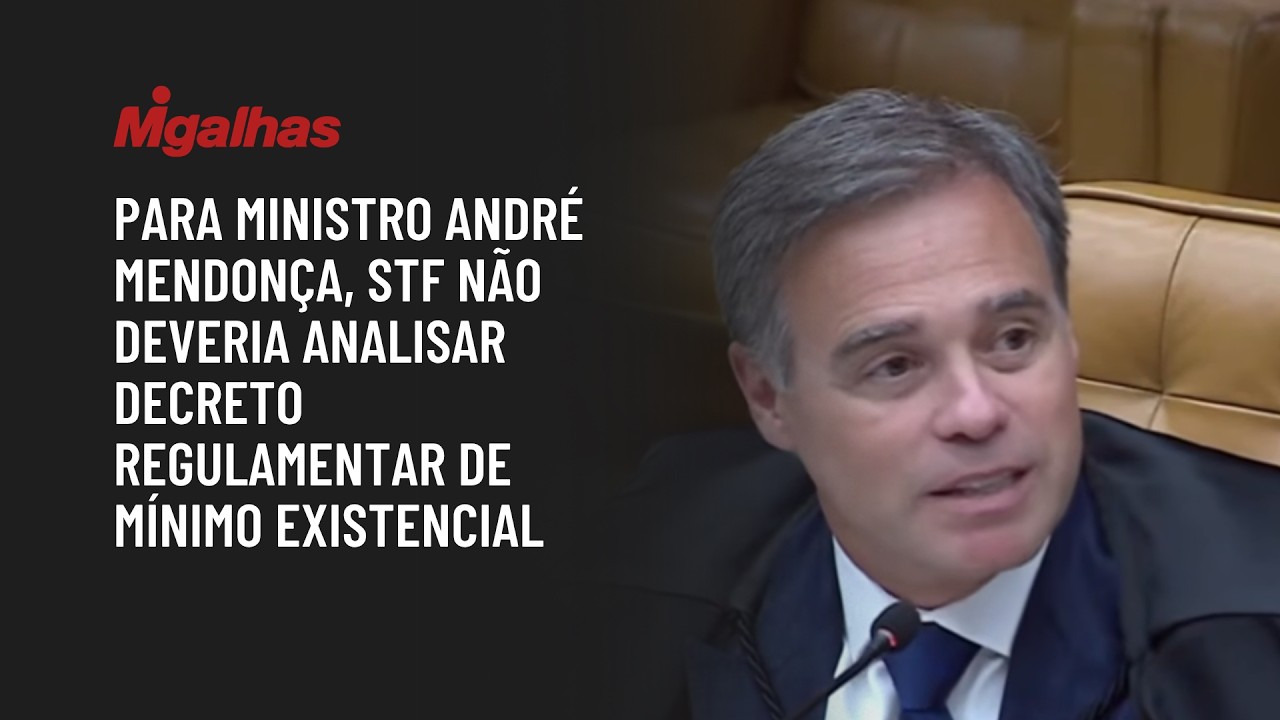 Para ministro André Mendonça, STF não deveria analisar decreto regulamentar de mínimo existencial