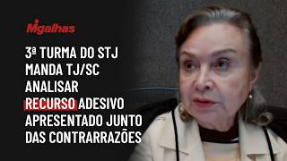 3ª turma do STJ manda TJ/SC analisar recurso adesivo apresentado junto das contrarrazões