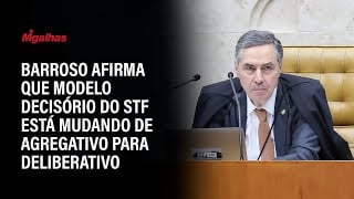 Barroso afirma que modelo decisório do STF está mudando de agregativo para deliberativo