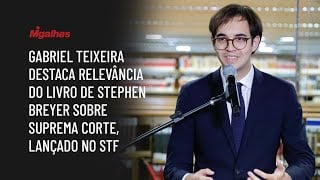 Gabriel Teixeira destaca relevância do livro de Stephen Breyer sobre Suprema Corte, lançado no STF