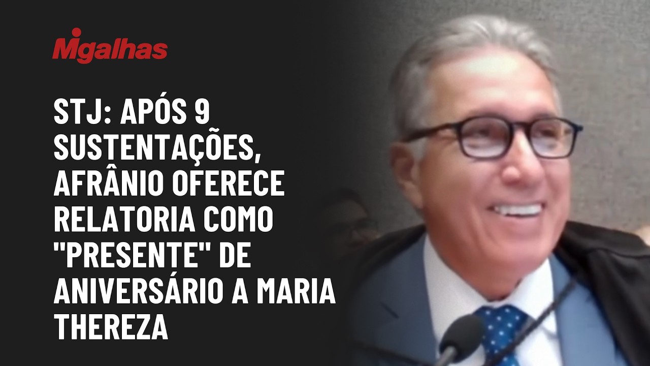 STJ: Após 9 sustentações, Afrânio oferece relatoria como "presente" de aniversário a Maria Thereza