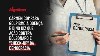 Cármen compara golpismo a doença e Dino diz que ação contra Bolsonaro é "check-up" da democracia