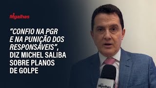 "Confio na PGR e na punição dos responsáveis", diz Michel Saliba sobre planos de golpe