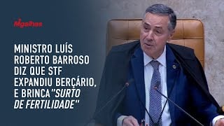 Ministro Luís Roberto Barroso diz que STF expandiu berçário, e brinca "há um surto de fertilidade"