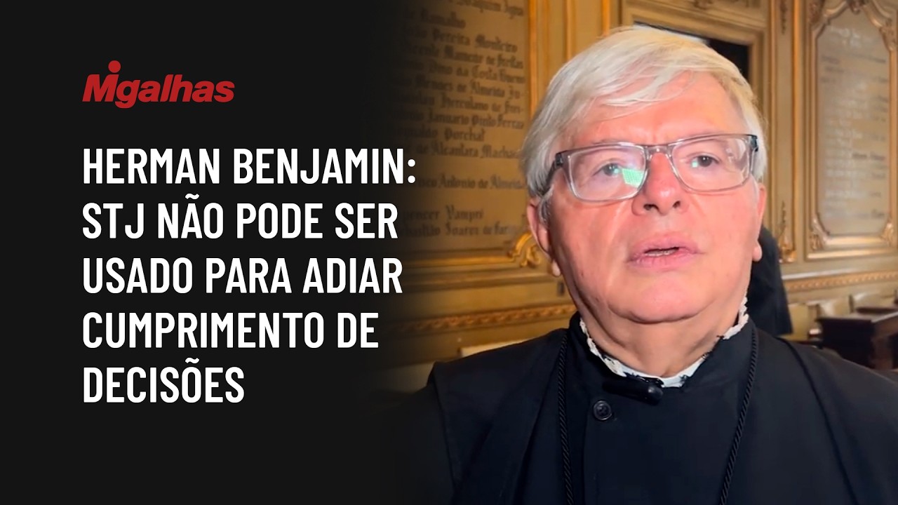 Herman Benjamin: STJ não pode ser usado para adiar cumprimento de decisões