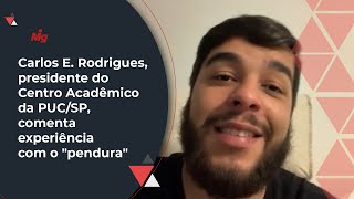 Carlos E. Rodrigues, presidente do Centro Acadêmico da PUC/SP, comenta experiência com o "pendura"