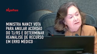 Ministra Nancy vota para anular acórdão do TJ/RS e determinar reanálise de recurso em erro médico