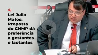 Lei Julia Matos: Proposta do CNMP dá preferência a gestantes e lactantes
